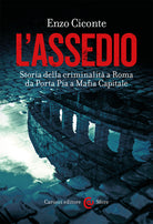 Cover of assedio. Storia della criminalità a Roma da Porta Pia a Mafia capitale