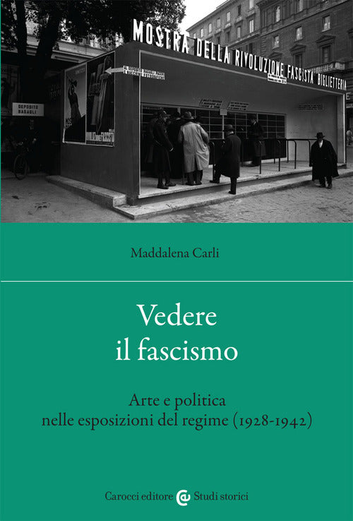 Cover of Vedere il fascismo. Arte e politica nelle esposizioni del regime (1928-1942)