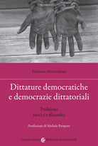 Cover of Dittature democratiche e democrazie dittatoriali. Problemi storici e filosofici