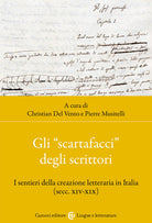 Cover of «scartafacci» degli scrittori. I sentieri della creazione letteraria in Italia (secc. XIV-XIX)