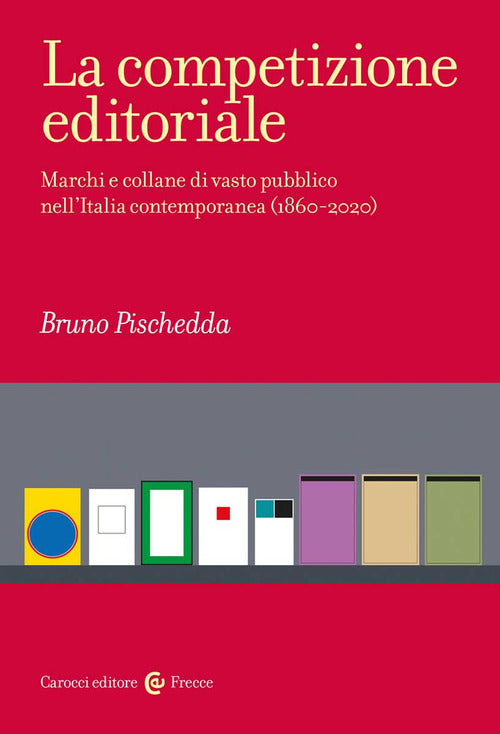 Cover of competizione editoriale. Marchi e collane di vasto pubblico nell'Italia contemporanea (1860-2020)