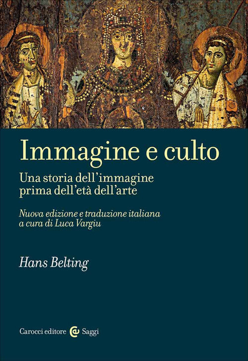 Cover of Immagine e culto. Una storia dell'immagine prima dell'età dell'arte