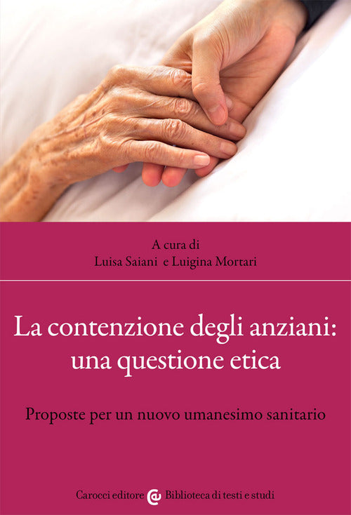 Cover of contenzione degli anziani: una questione etica. Proposte per un nuovo umanesimo sanitario