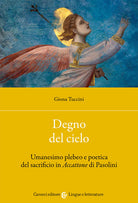 Cover of Degno del cielo. Umanesimo plebeo e poetica del sacrificio in «Accattone» di Pasolini