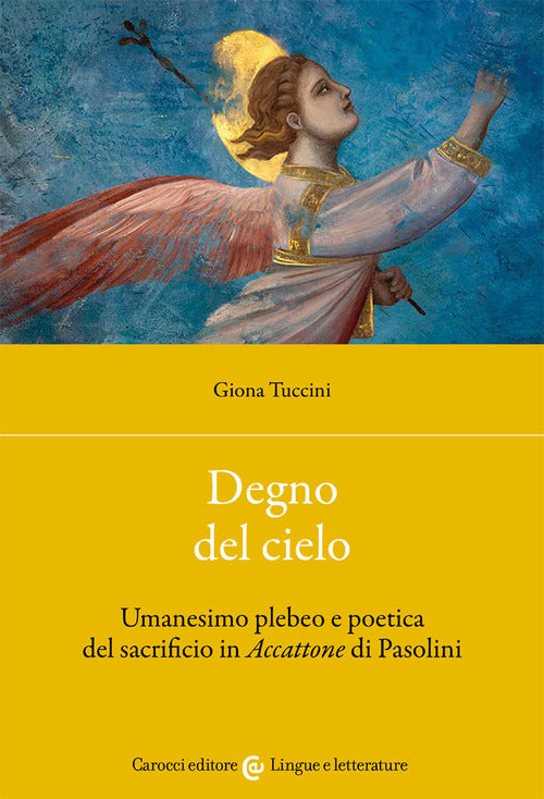 Cover of Degno del cielo. Umanesimo plebeo e poetica del sacrificio in «Accattone» di Pasolini