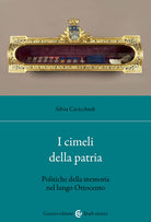 Cover of cimeli della patria. Politica della memoria nel lungo Ottocento