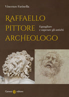 Cover of Raffaello pittore archeologo. Eguagliare e superare gli antichi