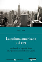 Cover of cultura americana e il PCI. Intellettuali ed esperti di fronte alla «questione comunista» (1964-1981)
