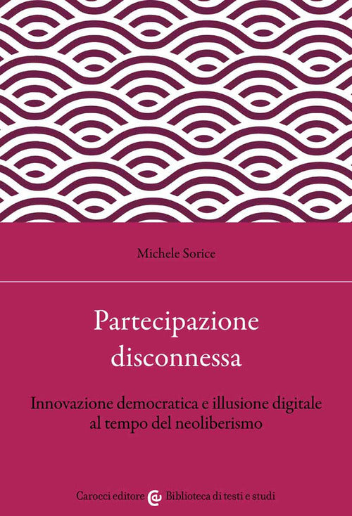 Cover of Partecipazione disconnessa. Innovazione democratica e illusione digitale al tempo del neoliberismo