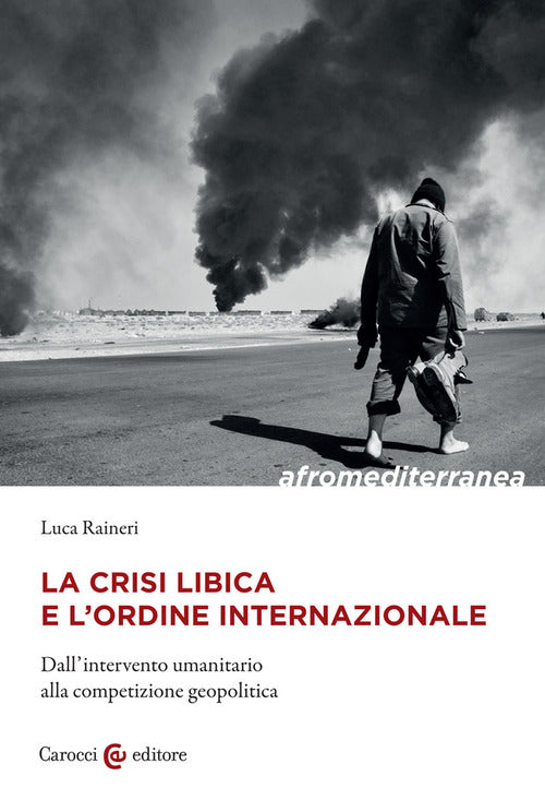 Cover of crisi libica e l'ordine internazionale. Dall'intervento umanitario alla competizione geopolitica