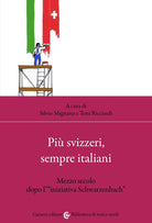 Cover of Più svizzeri, sempre italiani. Mezzo secolo dopo l'«iniziativa Schwarzenbach»