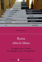 Cover of Roma oltre le Mura. Il comprensorio Casilino da campagna ad area metropolitana