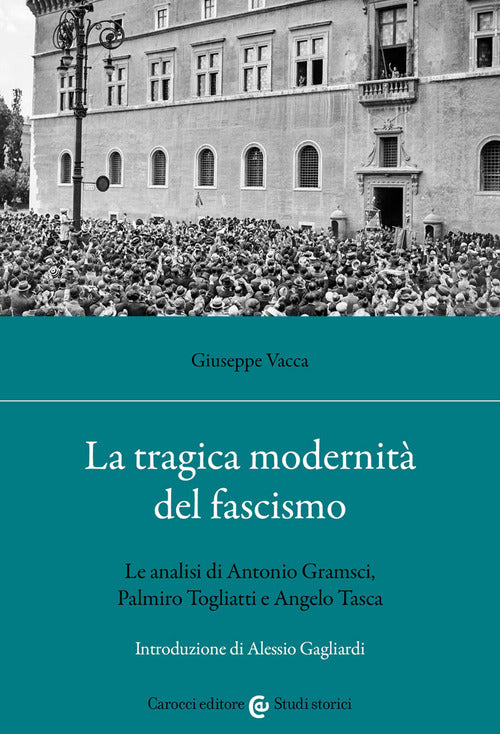 Cover of tragica modernità del fascismo. Le analisi di Antonio Gramsci, Palmiro Togliatti e Angelo Tasca