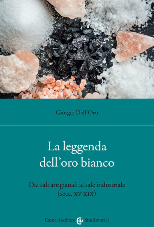 Cover of leggenda dell'oro bianco. Dai sali artigianali al sale industriale (secc. XV-XIX)