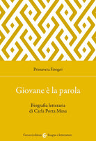 Cover of Giovane è la parola. Biografia letteraria di Carla Porta Musa