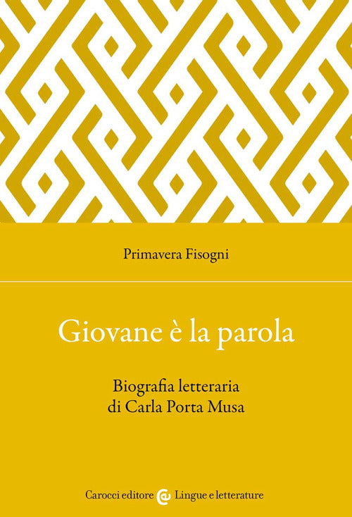 Cover of Giovane è la parola. Biografia letteraria di Carla Porta Musa