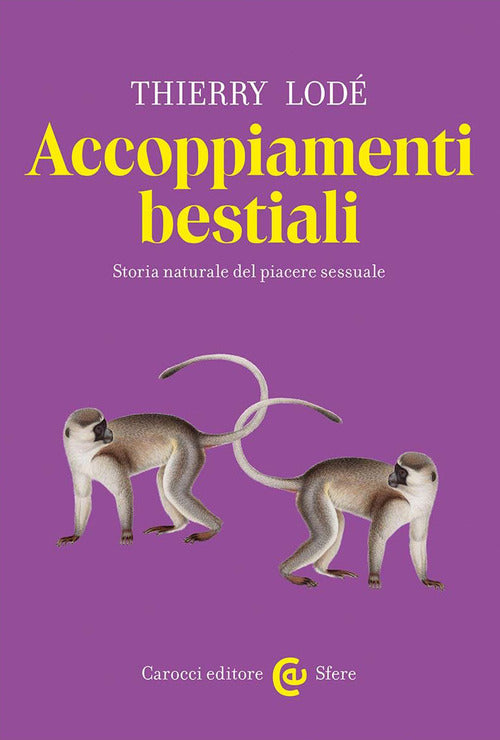 Cover of Accoppiamenti bestiali. Storia naturale del piacere sessuale