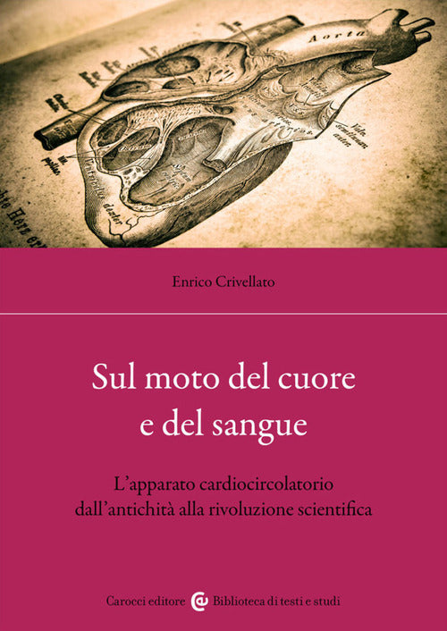 Cover of Sul moto del cuore e del sangue. L'apparato cardiocircolatorio dall'antichità alla rivoluzione scientifica