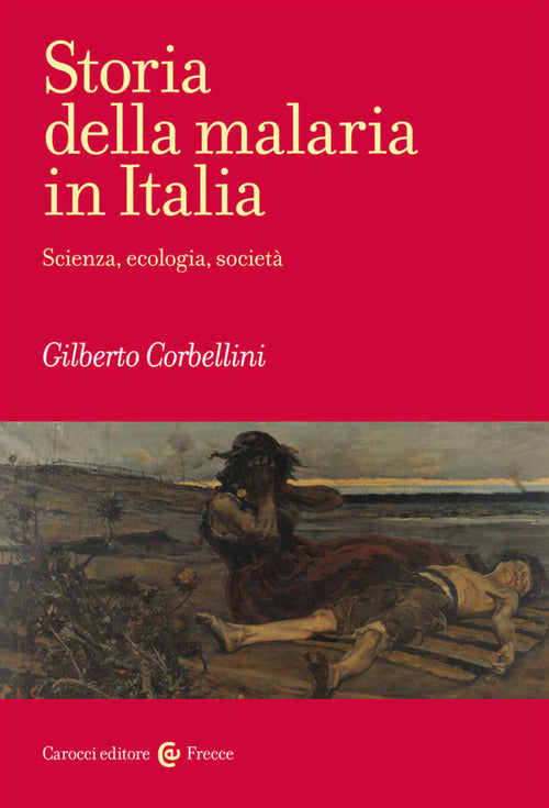 Cover of Storia della malaria in Italia. Scienza, ecologia, società