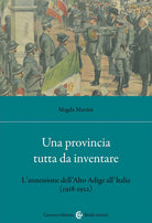 Cover of provincia tutta da inventare. L'annessione dell'Alto Adige all'Italia (1918-1922)