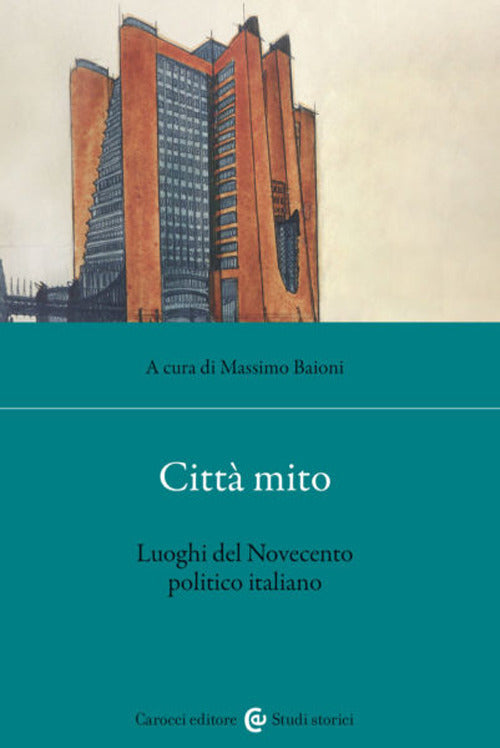 Cover of Città mito. Luoghi del Novecento politico italiano