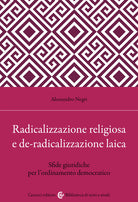 Cover of Radicalizzazione religiosa, de-radicalizzazione laica. Sfide giuridiche per l'ordinamento democratico