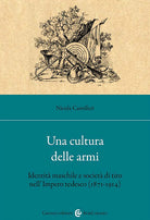 Una cultura delle armi. Identità maschile e società di tiro nell'Impero tedesco (1871-1914)