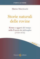 Cover of Storie naturali delle rovine. Forme e oggetti del tempo nella Francia dei philosophes (1755-1812)