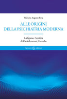 Cover of Alle origini della psichiatria moderna. La figura e l'eredità di Carlo Lorenzo Cazzullo