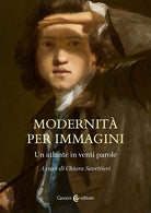 Cover of Modernità per immagini. Un atlante in venti parole