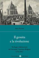 Cover of gesuita e la rivoluzione. Teologia e democrazia in Giovanni Vincenzo Bolgeni (1733-1811)