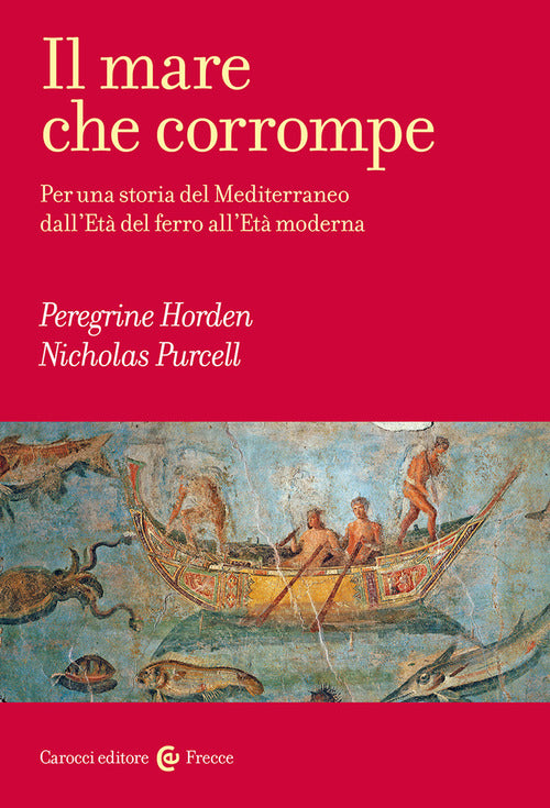 Cover of mare che corrompe. Per una storia del Mediterraneo dall'età del ferro all'età moderna