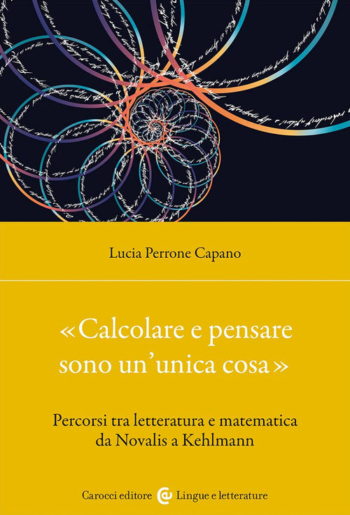 Cover of «Calcolare e pensare sono un'unica cosa». Percorsi tra letteratura e matematica da Novalis a Kehlmann