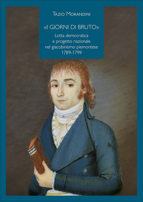 Cover of giorni di Bruto». Lotta democratica e progetto nazionale nel giacobinismo piemontese 1789-1799
