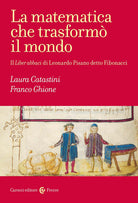Cover of matematica che trasformò il mondo. Il Liber abbaci di Leonardo Pisano detto Fibonacci