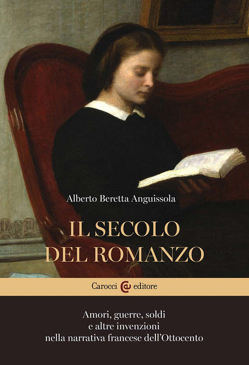 Cover of secolo del romanzo. Amori, guerre, soldi e altre invenzioni nella narrativa francese dell'Ottocento