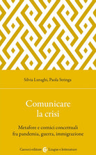 Cover of Comunicare la crisi. Metafore e cornici concettuali fra pandemia, guerra, immigrazione