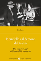 Pirandello e il demone del teatro. Dai Sei personaggi ai Giganti della montagna
