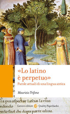Lo latino è perpetuo. Parole attuali di una lingua antica