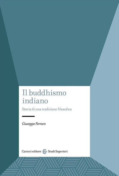 Il buddhismo indiano. Storia di una tradizione filosofica