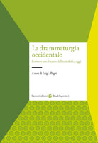 La drammaturgia occidentale. Scrivere per il teatro dall'antichit a oggi