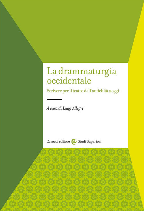 La drammaturgia occidentale. Scrivere per il teatro dall'antichit a oggi