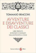 Avventure e disavventure dei classici. Libri perduti, ritrovati e sognati dall'antichit a oggi