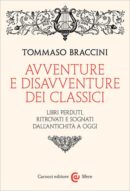 Avventure e disavventure dei classici. Libri perduti, ritrovati e sognati dall'antichit a oggi