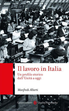Il lavoro in Italia. Un profilo storico dall'Unit a oggi