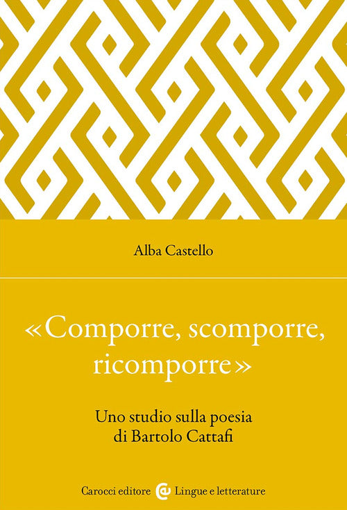 Comporre, scomporre, ricomporre. Uno studio sulla poesia di Bartolo Cattafi