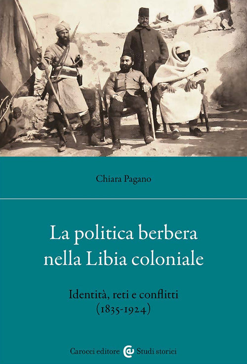 La politica berbera nella Libia coloniale. Identit, reti e conflitti (1835-1924)