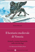Il bestiario medievale di Venezia. Animali e creature fantastiche nella citt dei dogi