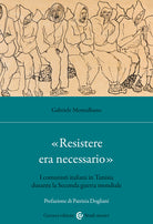 «Resistere era necessario». I comunisti italiani in Tunisia durante la Seconda guerra mondiale