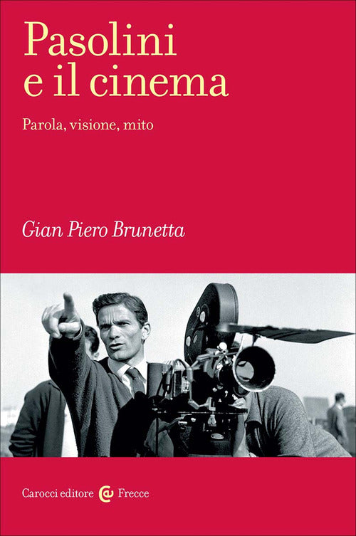 Pasolini e il cinema. Parola, visione, mito